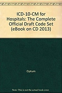 ICD-10-CM for Hospitals: The Complete Official Draft Code Set (eBook on CD 2013) (Hardcover)
