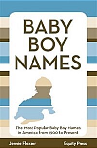 Baby Boy Names: The Most Popular Baby Boy Names in America from 1900 to Present (Paperback)