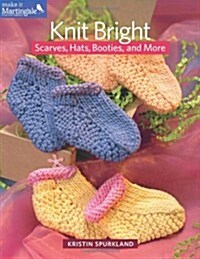Knit Bright: Scarves, Hats, Booties, and More (Paperback)