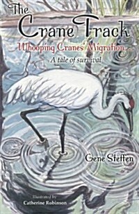 The Crane Track: Whooping Cranes Migration ... a Tale of Survival (Paperback)