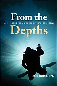 From the Depths: Life Lessons from a Scuba Divers Perspective (Paperback)