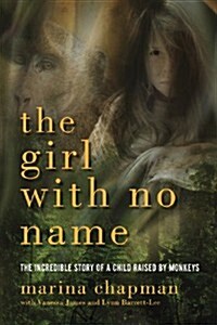 Girl with No Name: The Incredible Story of a Child Raised by Monkeys (Paperback)