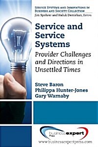 Service and Service Systems: Provider Challenges and Directions in Unsettled Times (Paperback)