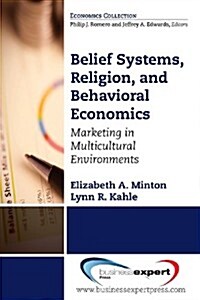 Belief Systems, Religion, and Behavioral Economics: Marketing in Multicultural Environments (Paperback)