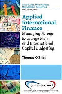 Applied International Finance: Managing Foreign Exchange Risk and International Capital Budgeting (Paperback)