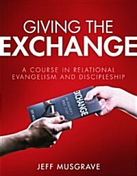 Giving the Exchange: A Course in Relational Evangelism and Discipleship (Paperback)