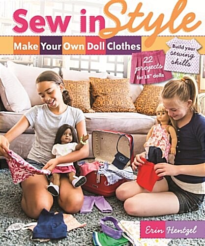 Sew in Style - Make Your Own Doll Clothes: 22 Projects for 18 Dolls - Build Your Sewing Skills [With Pattern(s)] (Paperback)