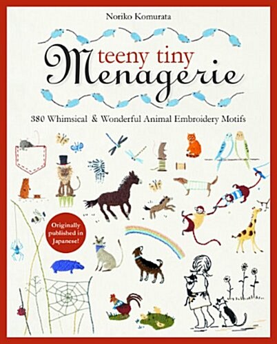 Teeny Tiny Menagerie: 380 Whimsical & Wonderful Animal Embroidery Motifs (Paperback)