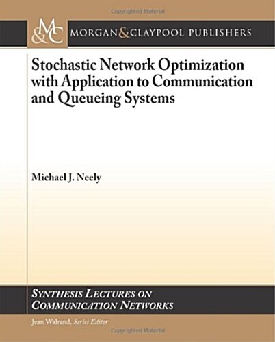 Stochastic Network Optimization with Application to Communication and Queueing Systems (Paperback)