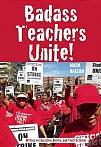 Badass Teachers Unite!: Reflections on Education, History, and Youth Activism (Paperback)