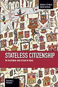 Stateless Citizenship: The Palestinian-Arab Citizens of Israel (Paperback)