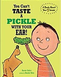 You Cant Taste a Pickle with Your Ear!: A Book about You 5 Senses (Hardcover)
