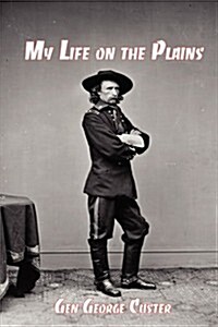 My Life on the Plains: General George Custers Firsthand Account of the Washita Campaign (Paperback)
