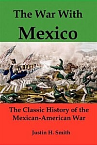 The War with Mexico: The Classic History of the Mexican-American War (Paperback)