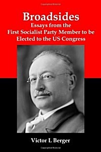 Broadsides: Essays from the First Socialist Party Member to be Elected to the US Congress (Paperback)