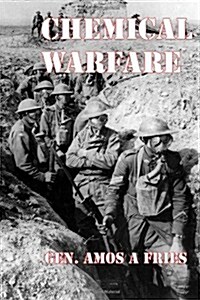 Chemical Warfare: History of the US Armys Development and Use of Poison Gas Weapons in World War One (Paperback)