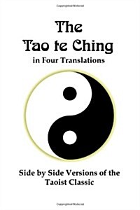 The Tao te Ching  in Four Translations: Side by Side Versions of  the Taoist Classic (Paperback)