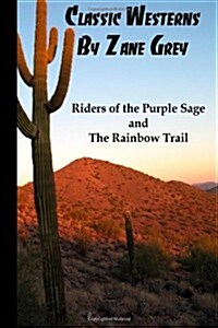 Classic Westerns  by Zane Grey: Riders of the Purple Sage,  and The Rainbow Trail (Paperback)