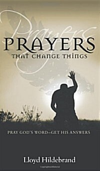 Prayers That Change Things: Pray Gods Word-Get His Answers (Paperback)