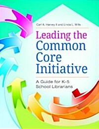 Leading the Common Core Initiative: A Guide for K-5 School Librarians (Paperback)