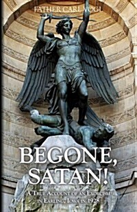 Begone Satan: A Soul Stirring Account of Diabolical Possession in Iowa (Paperback)