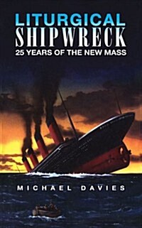 Liturgical Shipwreck: 28 Years of the New Mass (Paperback)