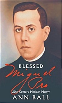 Blessed Miguel Pro: 20th Century Mexican Martyr (Paperback)