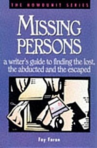 Missing Persons: A Writers Guide to Finding the Lost, the Abducted and the Escaped (Paperback)