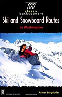 100 Classic Backcountry Ski and Snowboard Routes in Washington (Paperback)