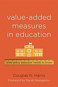 Value-Added Measures in Education: What Every Educator Needs to Know (Paperback)