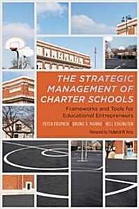 The Strategic Management of Charter Schools: Frameworks and Tools for Educational Entrepreneurs (Paperback)