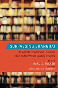 Surpassing Shanghai: An Agenda for American Education Built on the Worlds Leading Systems (Paperback)