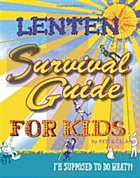 Lenten Survival Guide for Kids: I Am Supposed to Do What?! (Paperback)