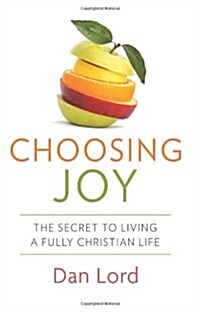 Choosing Joy: The Secret to Living a Fully Christian Life (Paperback)