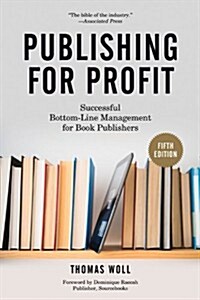 Publishing for Profit: Successful Bottom-Line Management for Book Publishers (Paperback, 5, Revised, Expand)