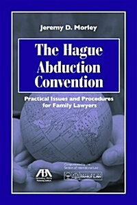 The Hague Abduction Convention: Practical Issues and Procedures for the Family Lawyer [With CDROM] (Paperback)