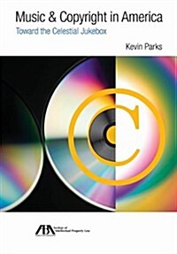 Music & Copyright in America: Toward the Celestial Jukebox (Paperback)