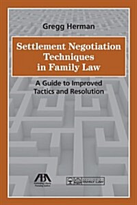 Settlement Negotiation Techniques in Family Law: A Guide to Improved Tactics and Resolution (Paperback)