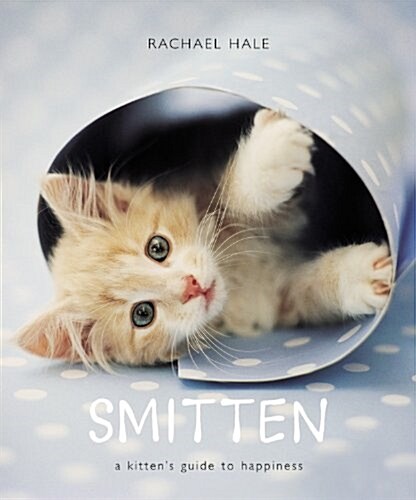 Smitten: A Kittens Guide to Happiness (Hardcover)