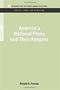 Americas National Parks and Their Keepers (Hardcover)