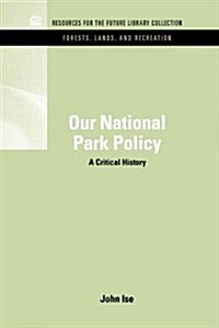 Our National Park Policy: A Critical History (Hardcover)