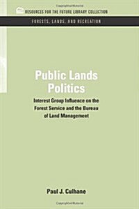 Public Lands Politics: Interest Group Influence on the Forest Service and the Bureau of Land Management (Hardcover)