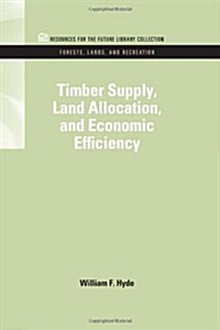 Timber Supply, Land Allocation, and Economic Efficiency (Hardcover)