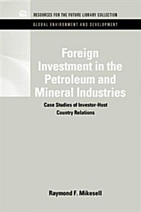 Foreign Investment in the Petroleum and Mineral Industries: Case Studies of Investor-Host Country Relations (Hardcover)