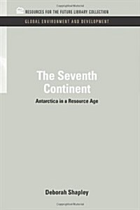 The Seventh Continent: Antarctica in a Resource Age (Hardcover)