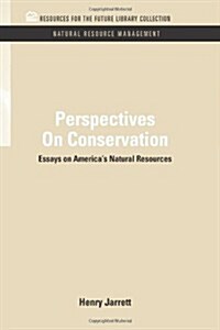 Perspectives On Conservation: Essays on Americas Natural Resources (Hardcover)