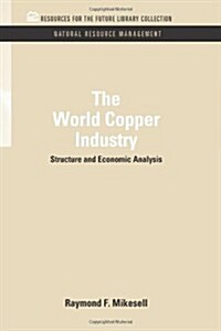 The World Copper Industry: Structure and Economic Analysis (Hardcover)