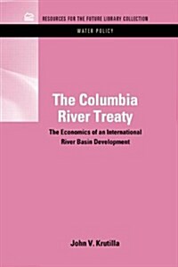 The Columbia River Treaty: The Economics of an International River Basin Development (Hardcover)