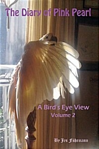 The Diary of Pink Pearl, a Birds Eye View - Vol. 2 (Paperback)