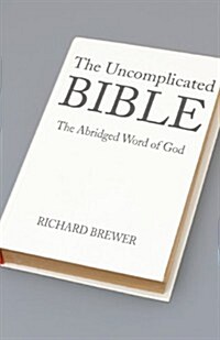 The Uncomplicated Bible: The Abridged Word of God (Paperback)